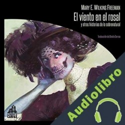 Audiolibro El viento en el rosal y otras historias de lo sobrenatural Mary Eleanor Wilkins Freeman