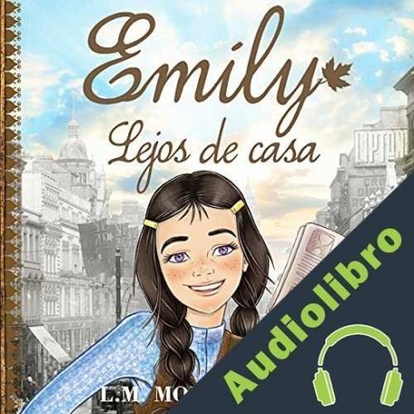Audiolibro Emily, Lejos de Casa Lucy Maud Montgomery