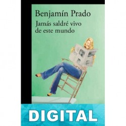 Jamás saldré vivo de este mundo Benjamín Prado