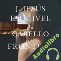 Audiolibro Tu cabello es la frontera J. Jesús Jesús Esquivel