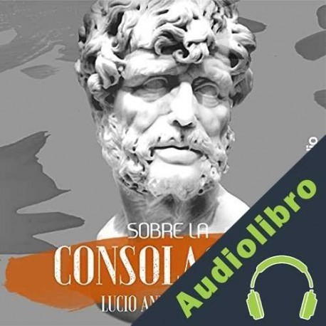 Audiolibro Sobre la consolación Lucio Anneo Seneca