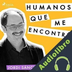 Audiolibro Humanos que me encontré Jordi Sánchez