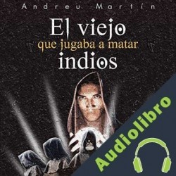 Audiolibro El viejo que jugaba a matar indios Andreu Martín