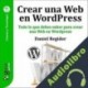 Audiolibro GuíaBurros: Crear una Web en WordPress Daniel Regidor
