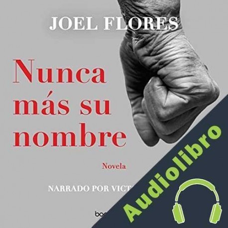 Audiolibro Nunca más su nombre Joel Flores