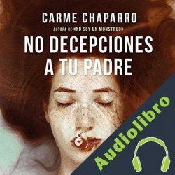 Audiolibro No decepciones a tu padre Carme Chaparro