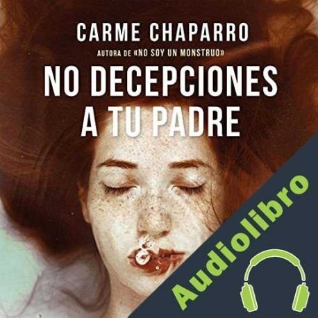 Audiolibro No decepciones a tu padre Carme Chaparro