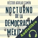 Audiolibro Nocturno de la Democracia Mexicana Héctor Aguilar Camín