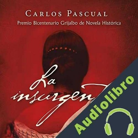 Audiolibro La insurgenta Carlos Pascual