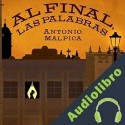 Audiolibro Al final, las palabras Antonio Malpica