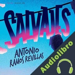 Audiolibro Salvajes Antonio Ramos Revillas
