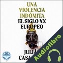 Audiolibro Una violencia indómita Julián Casanova