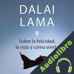 Audiolibro Sobre la felicidad, la vida y cómo vivirla Dalai Lama