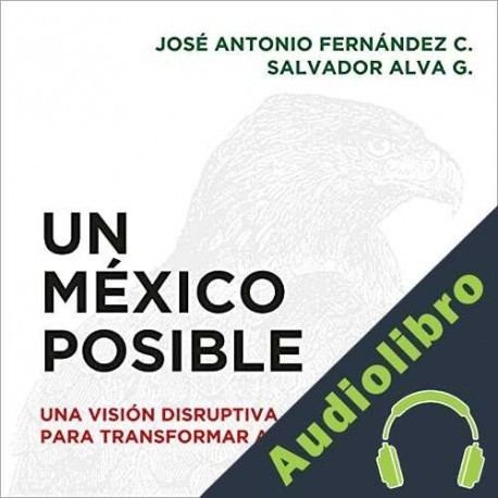 Audiolibro Un México posible José Antonio Fernández C.