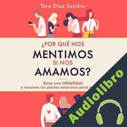 Audiolibro ¿Por qué nos mentimos si nos amamos? Tere Díaz Sendra