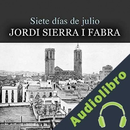 Audiolibro Siete Días De Julio Jordi Sierra i Fabra