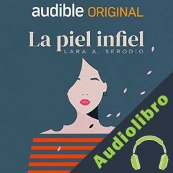 Audiolibro La piel infiel Lara A. Serodio
