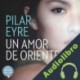 Audiolibro Un amor de oriente Pilar Eyre