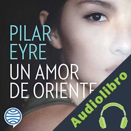 Audiolibro Un amor de oriente Pilar Eyre