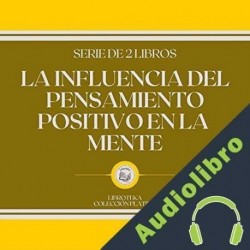 Audiolibro La Influencia del Pensamiento Positivo en la Mente Libroteka