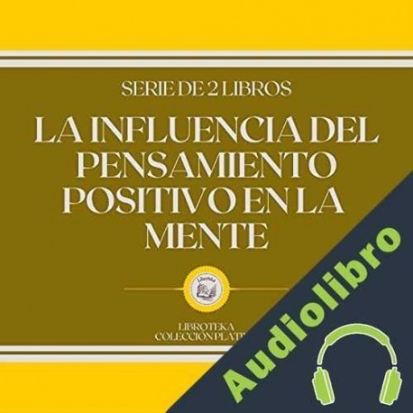 Audiolibro La Influencia del Pensamiento Positivo en la Mente Libroteka