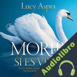 Audiolibro Morir sí Es Vivir Lucy Aspra