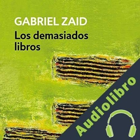 Audiolibro Los demasiados libros Gabriel Zaid
