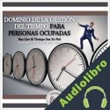Audiolibro Dominio De La Gestión Del Tiempo Para Personas Ocupadas Libroteka