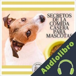 Audiolibro Secretos De La Comida Casera Para Mascotas Libroteka
