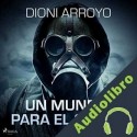 Audiolibro Un mundo para el olvido Dioni Arroyo