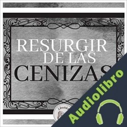 Audiolibro Resurgir de Las Cenizas Libroteka