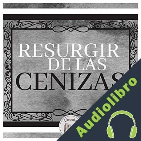 Audiolibro Resurgir de Las Cenizas Libroteka