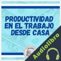 Audiolibro Productividad en el Trabajo Desde Casa Libroteka