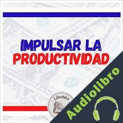 Audiolibro Impulsar La Productividad Libroteka