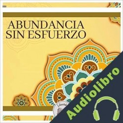 Audiolibro Abundancia sin esfuerzo Libroteka
