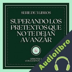 Audiolibro Superando los Pretextos que no te dejan Avanzar ] Libroteka