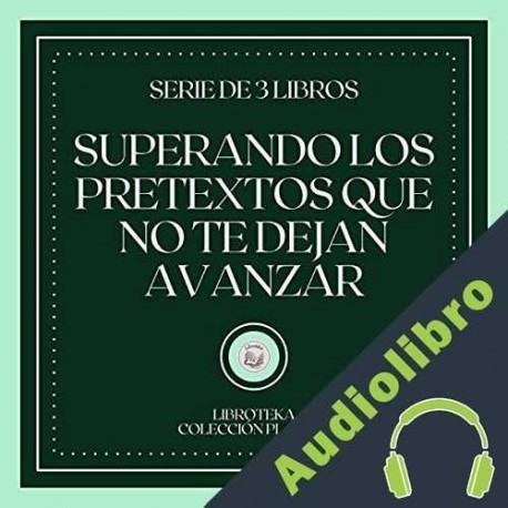 Audiolibro Superando los Pretextos que no te dejan Avanzar ] Libroteka