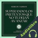 Audiolibro Superando los Pretextos que no te dejan Avanzar ] Libroteka