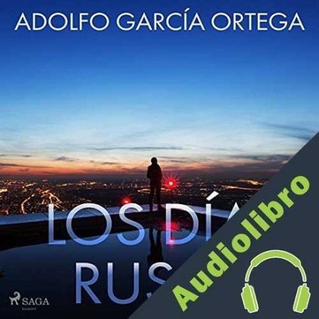 Audiolibro Los días rusos Adolfo García Ortega