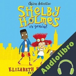 Audiolibro Shelby Holmes es genial Elizabeth Eulberg
