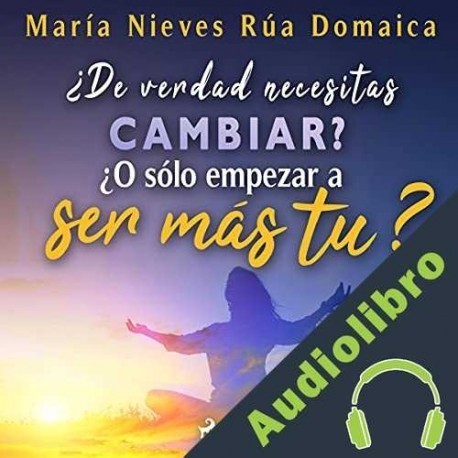 Audiolibro ¿De verdad necesitas cambiar? María Nieves Rúa Domaica