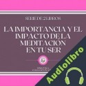 Audiolibro La Importancia y el Impacto de la Meditación en tu Ser Libroteka