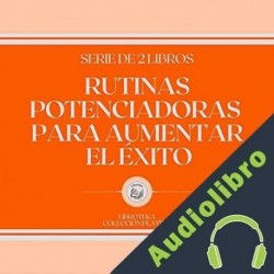 Audiolibro Rutinas Potenciadoras Para Aumentar el Éxito Libroteka