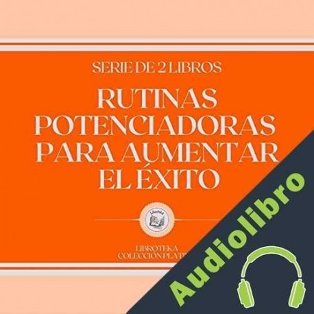 Audiolibro Rutinas Potenciadoras Para Aumentar el Éxito Libroteka