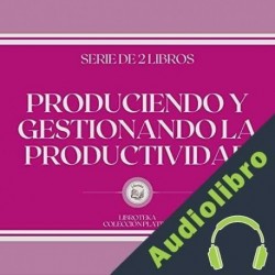 Audiolibro Produciendo y Gestionando la Productividad Libroteka
