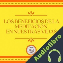 Audiolibro Los Beneficios de la Meditación en Nuestras Vidas Libroteka