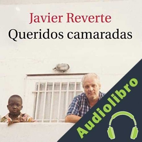 Audiolibro Queridos camaradas Javier Reverte
