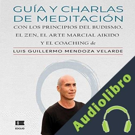 Audiolibro Guía y charlas de meditación Luis Guillermo Mendoza Velarde