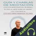 Audiolibro Guía y charlas de meditación Luis Guillermo Mendoza Velarde