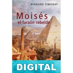 Moisés, el faraón rebelde Bernard Simonay